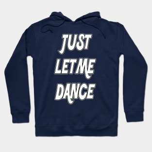 Just Let Me Dance by Basement Mastermind Hoodie